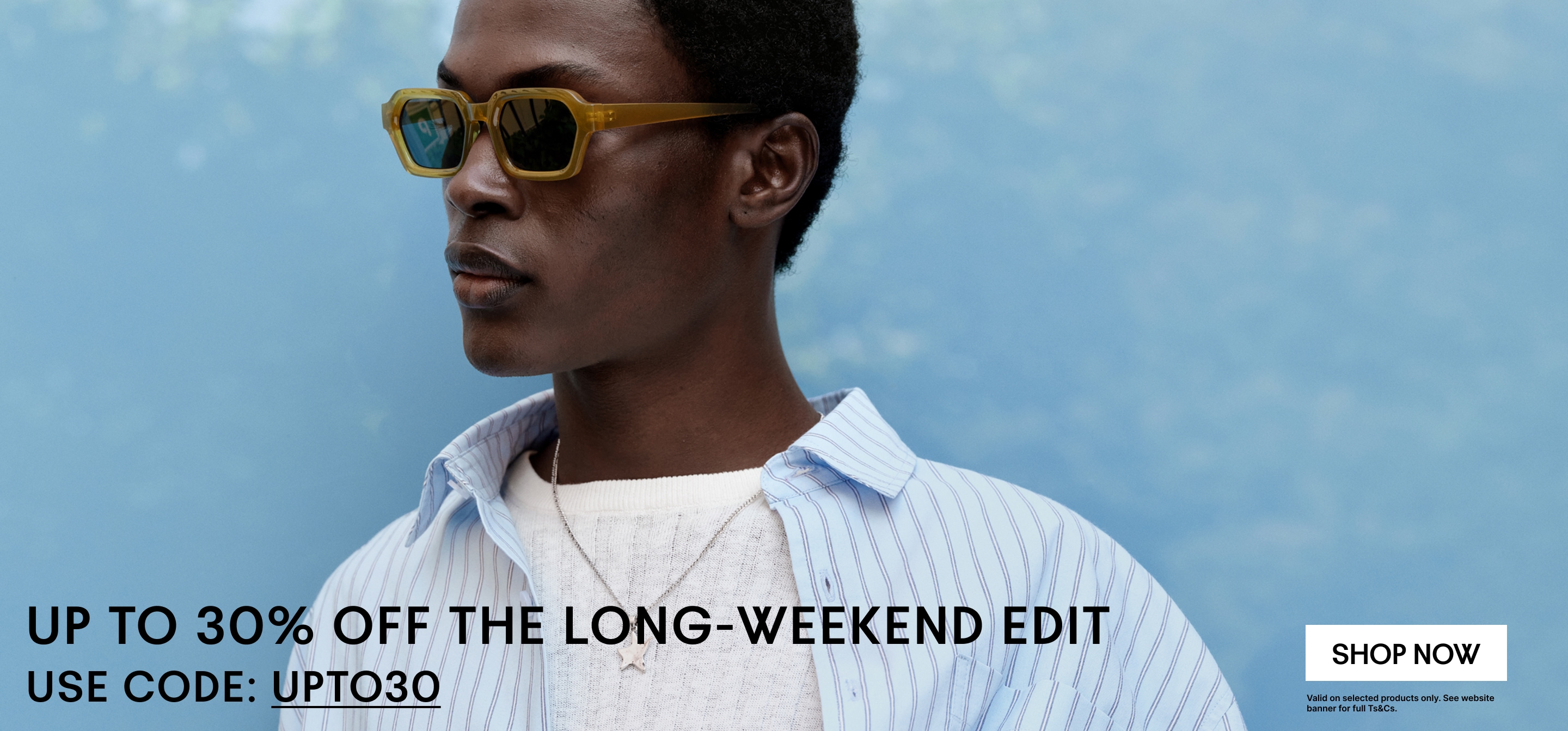 UP TO 30% OFF THE LONG-WEEKEND EDIT. Use code: UPTO30