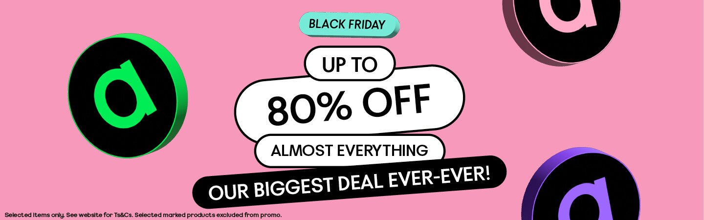 BLACK FRIDAY. UP TO 80% OFF ALMOST EVERYTHING OUR BIGGEST DEAL EVER-EVER!. Selected items only. See website for Ts&Cs. Selected marked products excluded from promo.