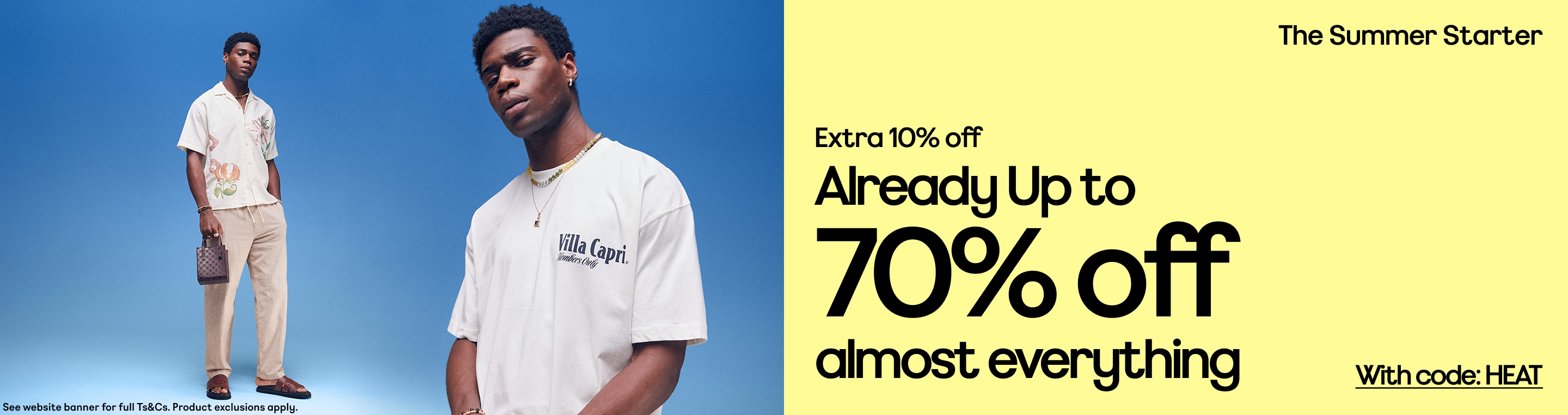 The Summer Starter Extra 15% off  Up to 70% off almost everything With code: HEAT