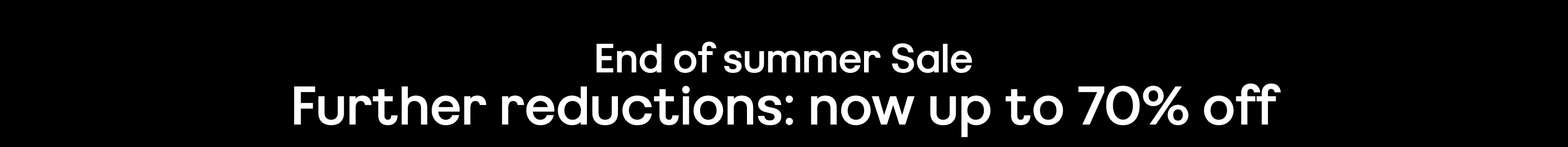 End-of-Summer-Sale. Further reductions: now up to 70% off 