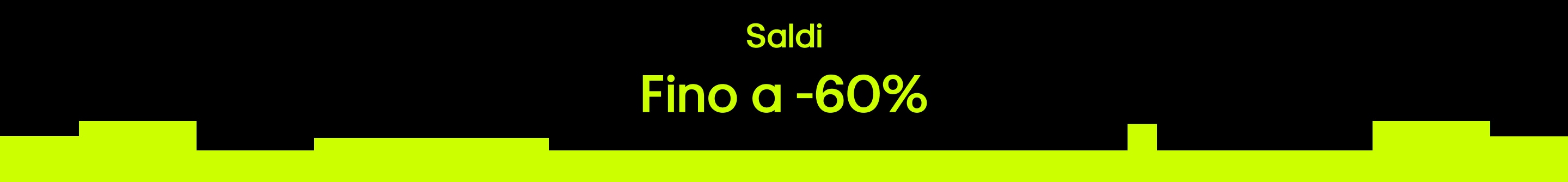 Saldi Fino a -60% Valido solo su articoli in saldo selezionati. Fino ad esaurimento scorte. Termini e Condizioni sono consultabili sul banner del sito.
