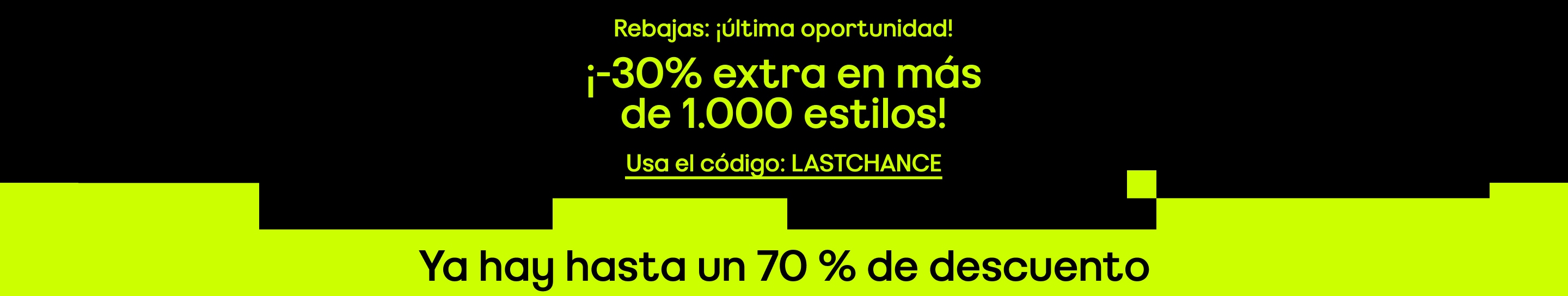 Última oportunidad Rebajas -30% extra en miles de looks Y ya tienen hasta un -70% Usa el código: lastchance