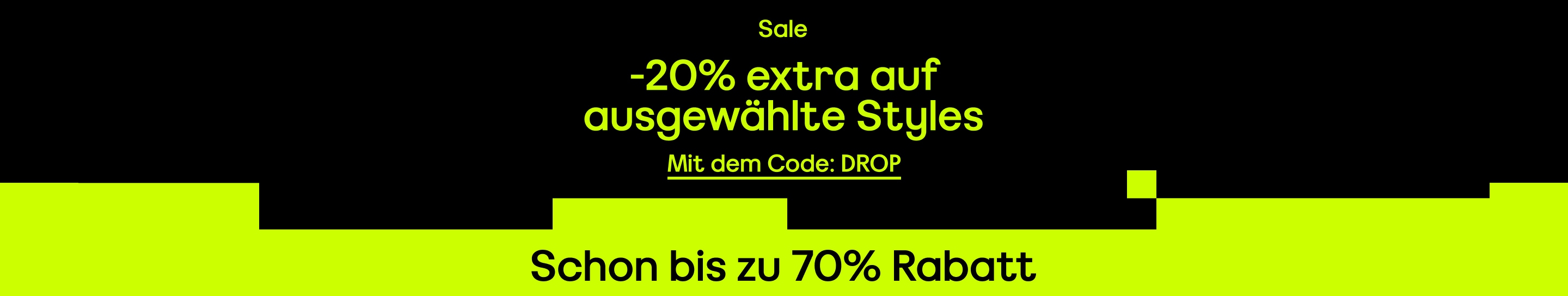Sale -20% extra auf ausgewählte Styles Schon bis zu 70% Rabatt Mit dem Code: DROP
