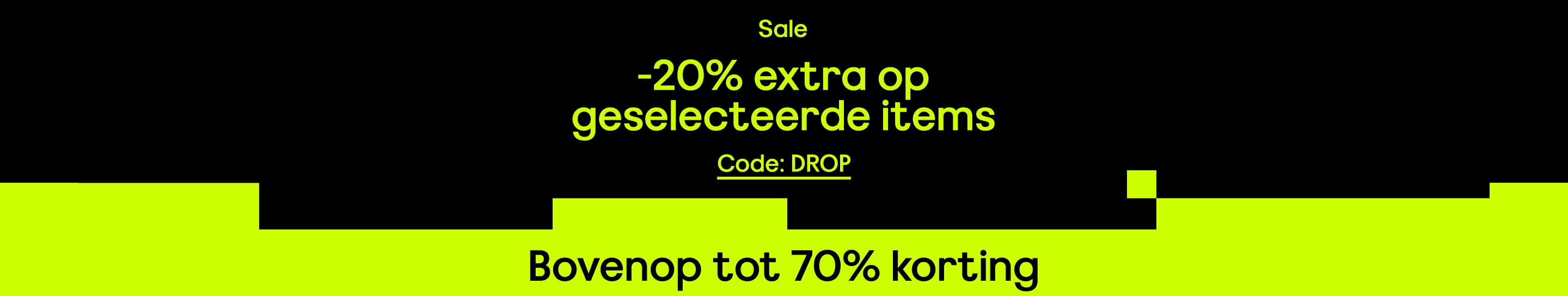 Sale -20% extra op geselecteerde items Bovenop tot 70% korting Code: DROP