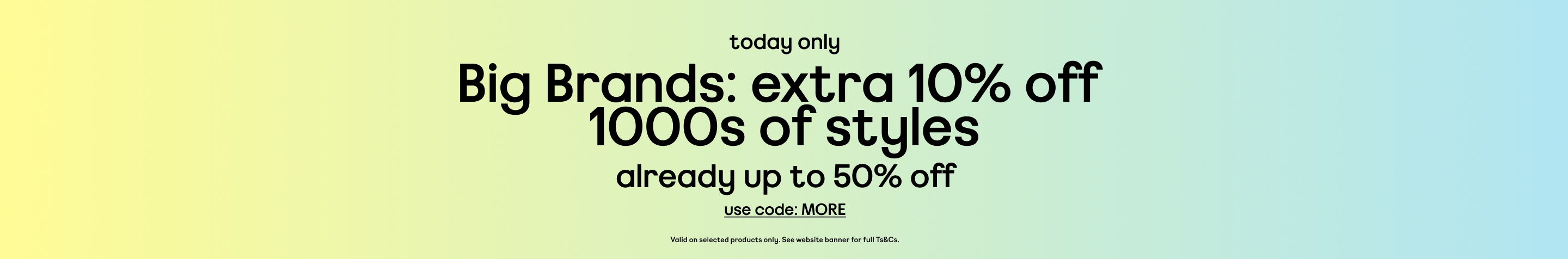 7-9pm only. Extra 10% off 1000s of styles. Already up to 50% off/ Use code: FLASH Valid on selected products only. See website banner for full T&Cs.