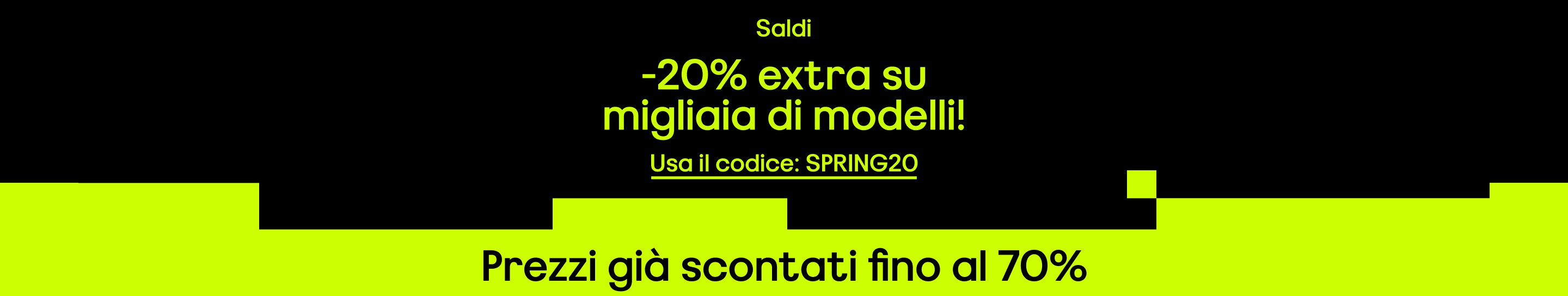 Saldi: -20% extra su migliaia di modelli dalle 20:00 alle 22:00! Già scontati fino al -70% Usa il codice: SPRING20