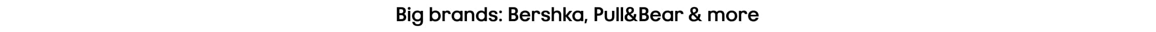 big brands: bershka, pull&bear & more