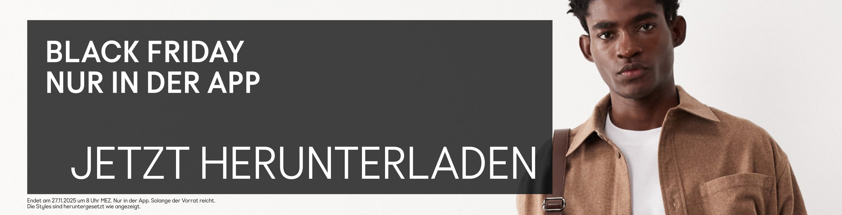 Black Friday Nur in der App Jetzt herunterladen  *Nur über die App. Nur für begrenzte Zeit. Solange der Vorrat reicht. Die reduzierten Modelle sind wie abgebildet gekennzeichnet.