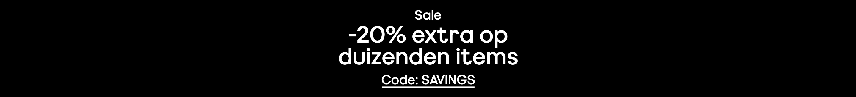 Sale -20% extra op duizeden items Code: SAVINGS