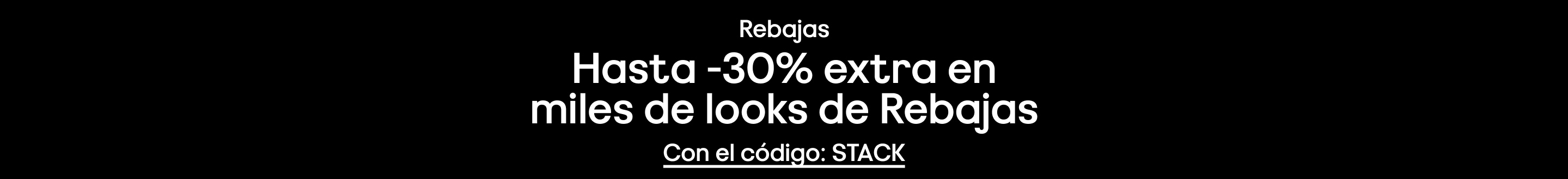 Rebajas Hasta -30% extra en miles de looks de Rebajas Con el código: STACK