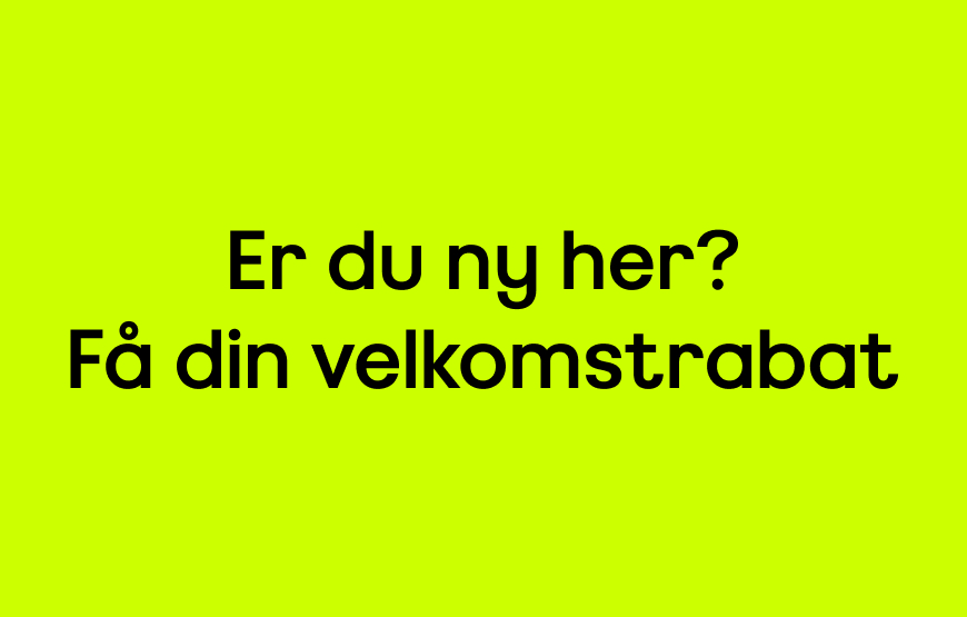 Er du ny her? Få din velkomstrabat