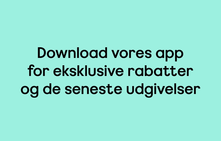 Download vores app for eksklusive rabatter og de seneste udgivelser