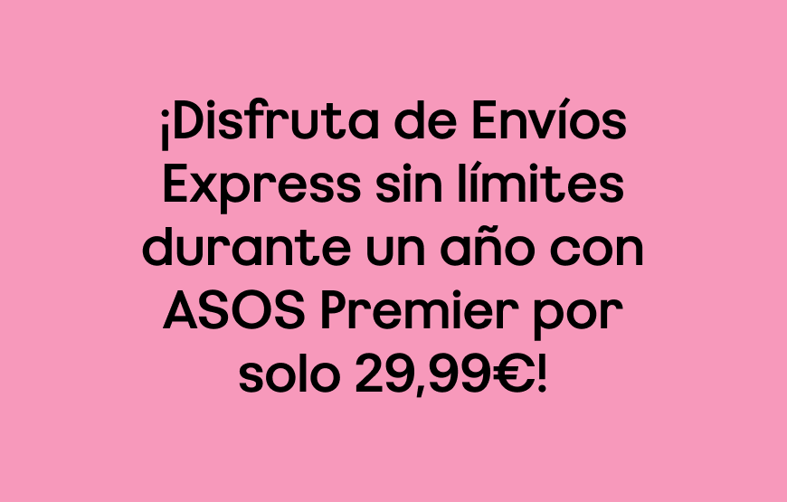 ¡Disfruta de Envíos Express sin límites durante un año con ASOS Premier por solo 29,99€!