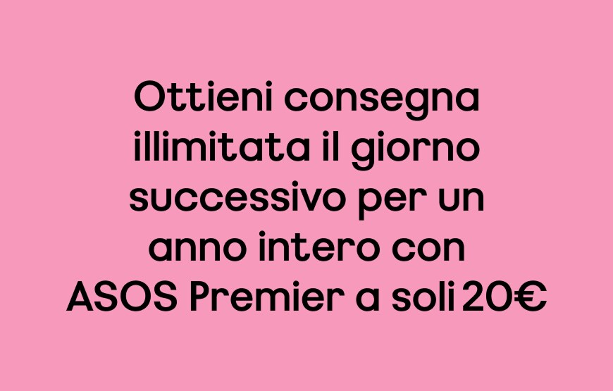 Ottieni consegna illimitata il giorno successivo per un anno intero con ASOS Premier a soli 15 €