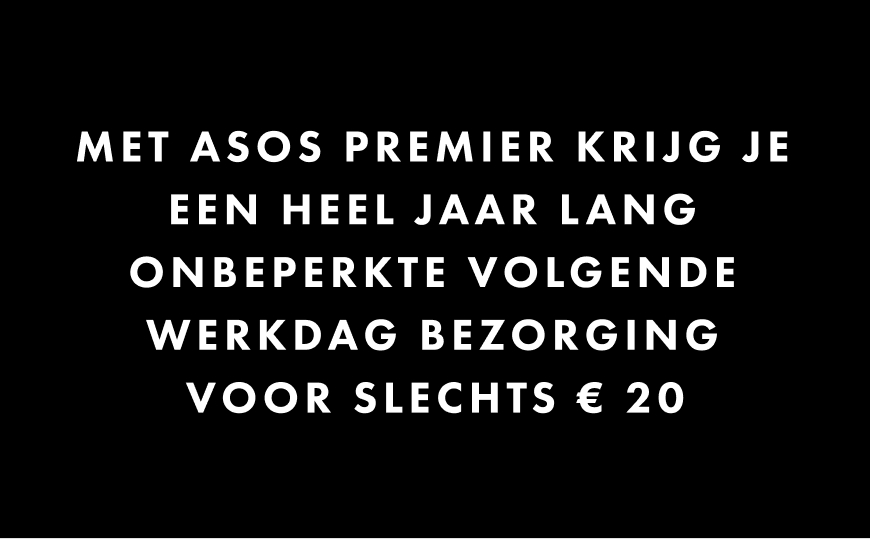 Met ASOS Premier krijg je een heel jaar lang onbeperkte Volgende Werkdag Bezorging voor slecht €20!