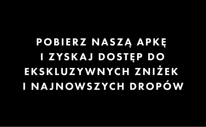Pobierz naszą apkę i zyskaj dostęp do ekskluzywnych zniżek i najnowszych dropów.