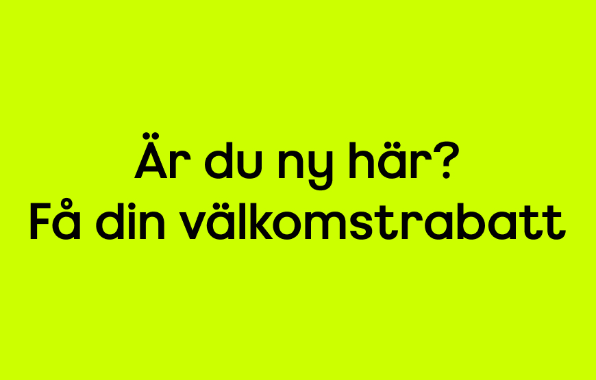 Är du ny här? Få din välkomstrabatt