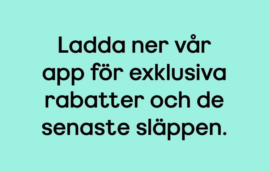Ladda ner vår app för exklusiva rabatter och de senaste släppen.