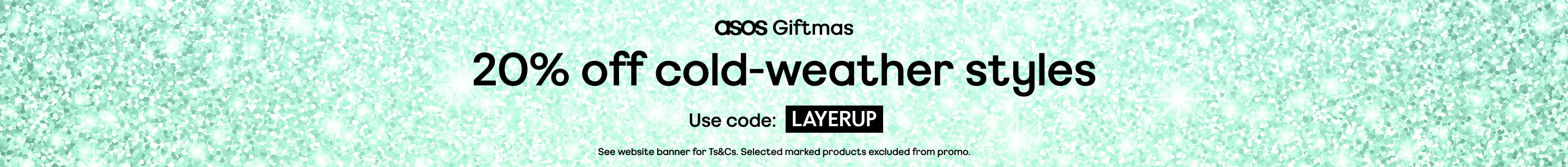  asos Giftmas 20% off cold-weather styles. Use code: LAYERUP. Valid on selected products only. See website banner for full Ts&Cs.