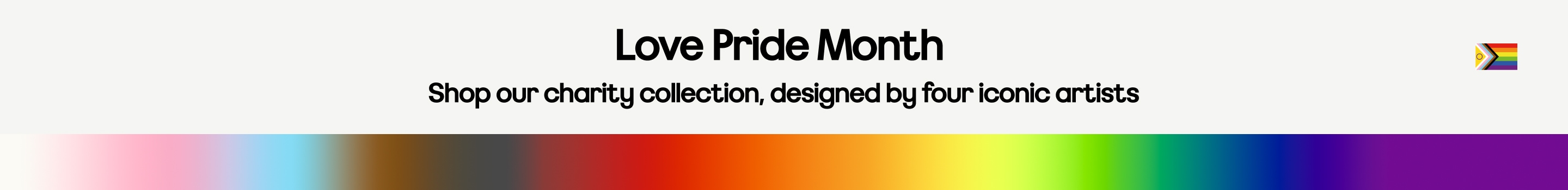Love Pride Month Shop our charity collection, designed by four iconic artists