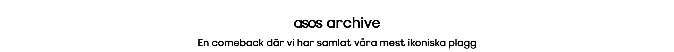 asos archive. En comeback där vi har samlat våra mest ikoniska plagg