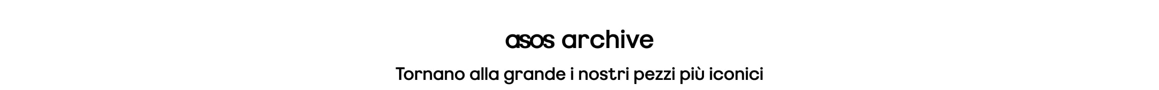asos archive. Tornano alla grande i nostri pezzi più iconici