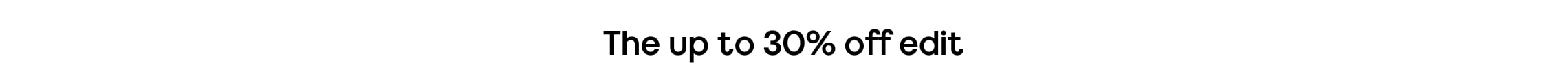 The up to 30% off edit