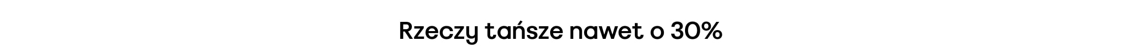 Rzeczy tańsze nawet o 30%