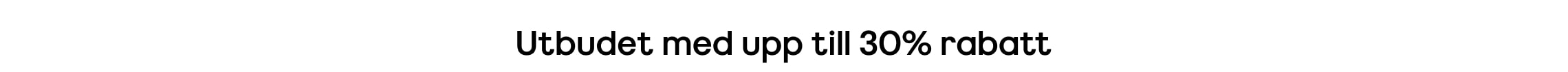Utbudet med upp till 30% rabatt