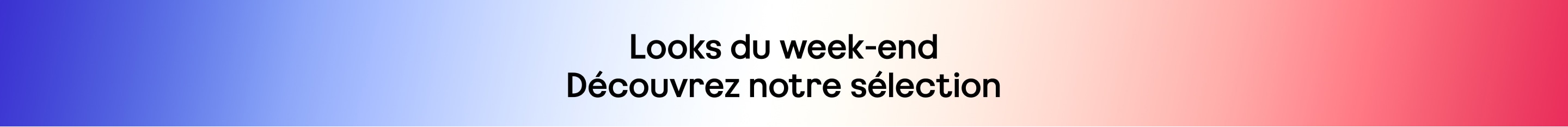 Looks du week-end. Découvrez notre sélection