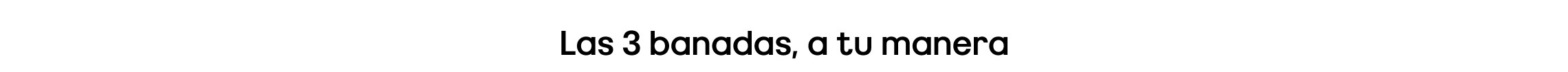 Las 3 banadas, a tu manera