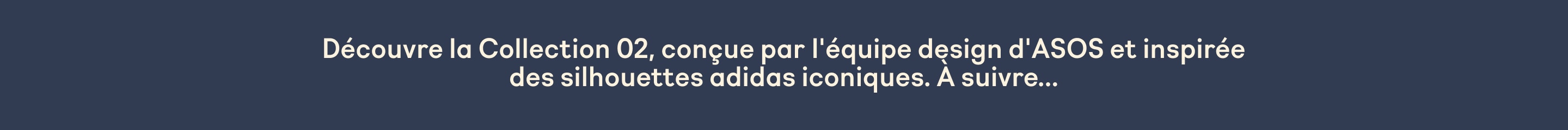 Découvre la Collection 02, conçue par l'équipe design d'ASOS et inspirée des silhouettes adidas iconiques. À suivre...