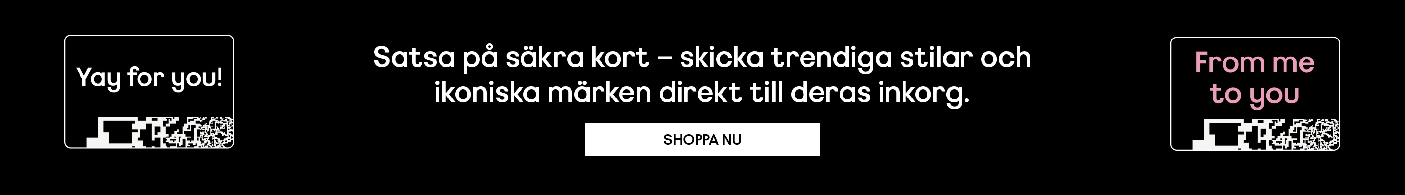 Satsa på säkra kort – skicka trendiga stilar och ikoniska märken direkt till deras inkorg.  SHOPPA NU