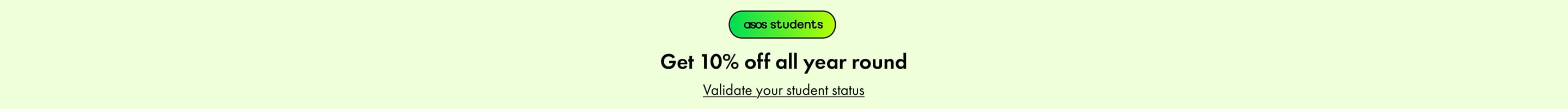 ASOS STUDENTS. Get 10% off all year round. Validate your student status.