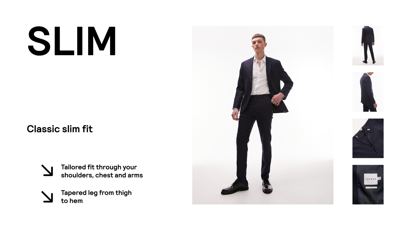 SLIM. Classic slim fit​. Tailored fit through your shoulders, chest and arms​. Tapered leg from thigh to hem