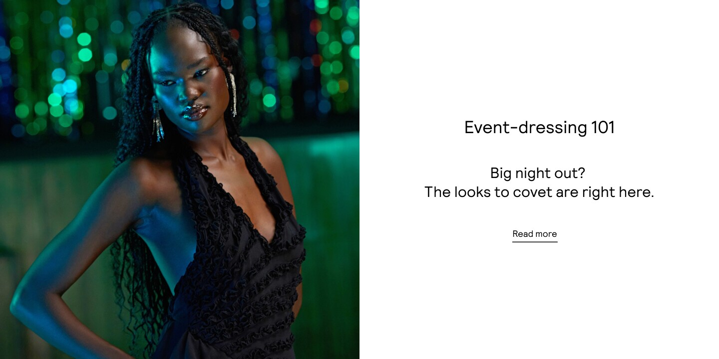 Event-dressing 101. Big night out? The looks to covet are right here.