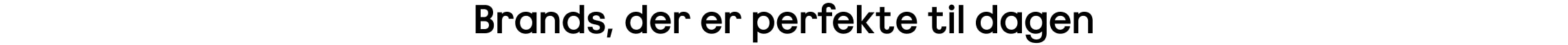 Brands, der er perfekte til dagen