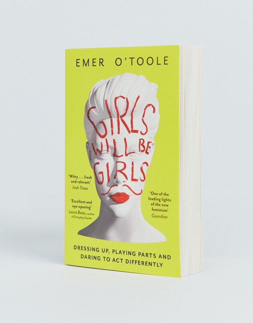 Girls will be girls: dressing up playing parts and daring to act differently by Emer O'Toole | ASOS Style Feed