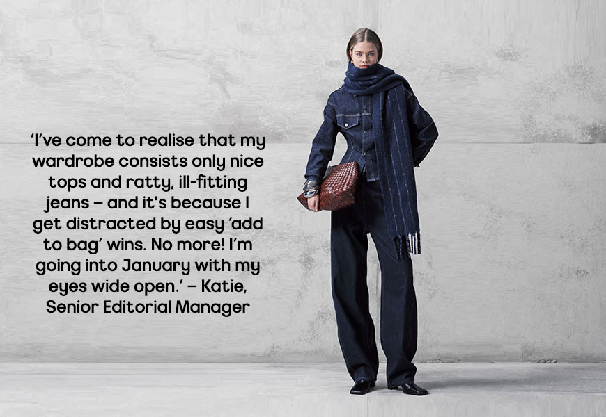 “For 2026, I’m making my wardrobe work smarter, not harder – fewer ‘just in case’ buys, more pieces I actually love wearing on repeat’ – Ayis, Junior Writer